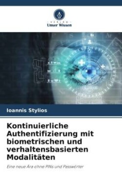 Kontinuierliche Authentifizierung mit biometrischen und verhaltensbasierten Modalitäten