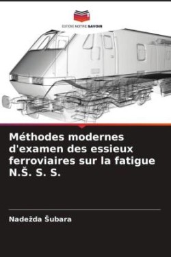 M�thodes modernes d'examen des essieux ferroviaires sur la fatigue N.S. S. S.