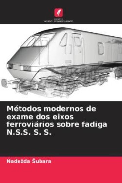 M�todos modernos de exame dos eixos ferrovi�rios sobre fadiga N.S.S. S. S.