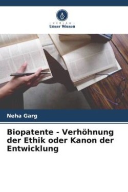 Biopatente - Verhöhnung der Ethik oder Kanon der Entwicklung