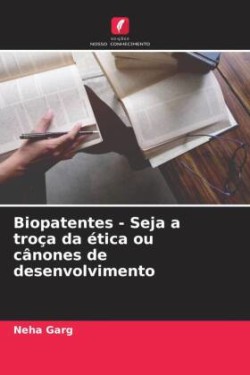 Biopatentes - Seja a troça da ética ou cânones de desenvolvimento