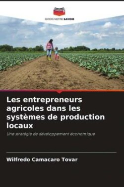 Les entrepreneurs agricoles dans les systèmes de production locaux