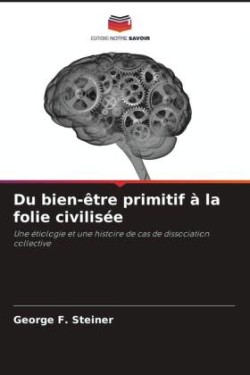 Du bien-être primitif à la folie civilisée