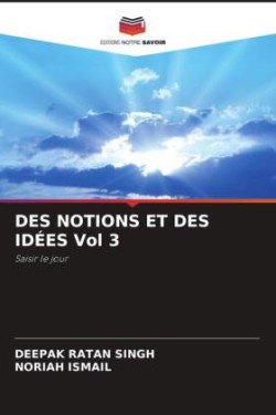 DES NOTIONS ET DES IDÉES Vol 3