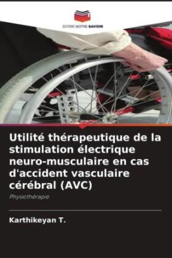 Utilité thérapeutique de la stimulation électrique neuro-musculaire en cas d'accident vasculaire cérébral (AVC)