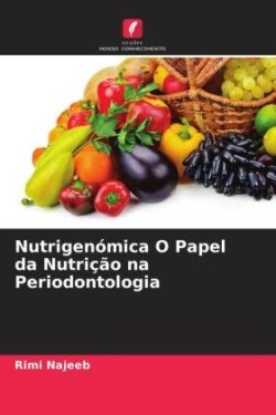 Nutrigenómica O Papel da Nutrição na Periodontologia
