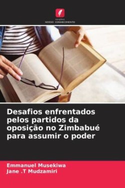 Desafios enfrentados pelos partidos da oposição no Zimbabué para assumir o poder