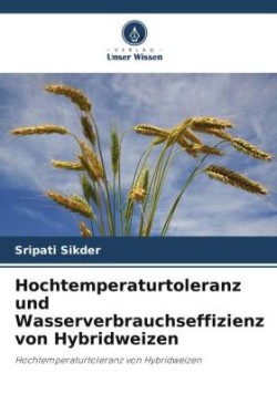 Hochtemperaturtoleranz und Wasserverbrauchseffizienz von Hybridweizen