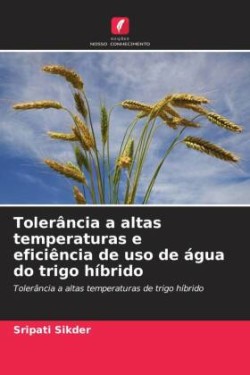 Tolerância a altas temperaturas e eficiência de uso de água do trigo híbrido