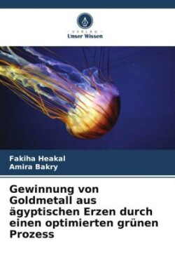 Gewinnung von Goldmetall aus ägyptischen Erzen durch einen optimierten grünen Prozess