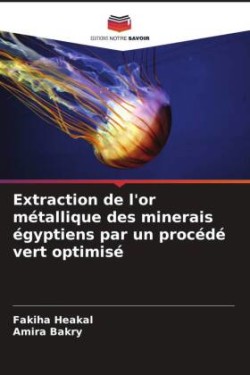 Extraction de l'or métallique des minerais égyptiens par un procédé vert optimisé