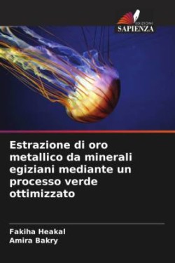 Estrazione di oro metallico da minerali egiziani mediante un processo verde ottimizzato