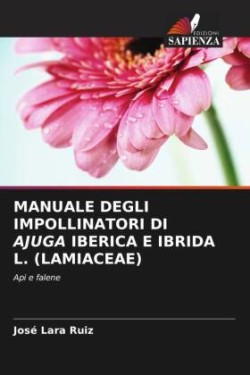 Manuale Degli Impollinatori Di Ajuga Iberica E Ibrida L. (Lamiaceae)