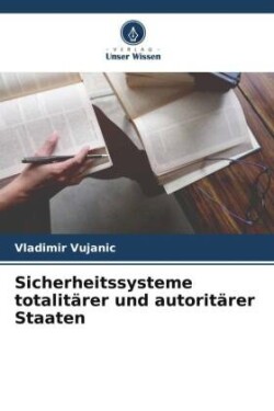 Sicherheitssysteme totalitärer und autoritärer Staaten