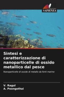 Sintesi e caratterizzazione di nanoparticelle di ossido metallico dal pesce