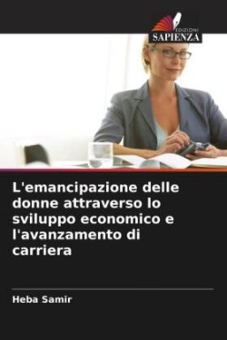 L'emancipazione delle donne attraverso lo sviluppo economico e l'avanzamento di carriera