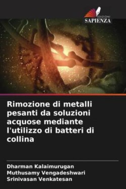 Rimozione di metalli pesanti da soluzioni acquose mediante l'utilizzo di batteri di collina