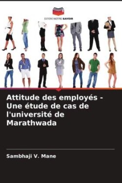 Attitude des employés - Une étude de cas de l'université de Marathwada