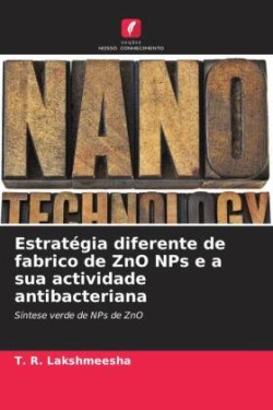 Estratégia diferente de fabrico de ZnO NPs e a sua actividade antibacteriana