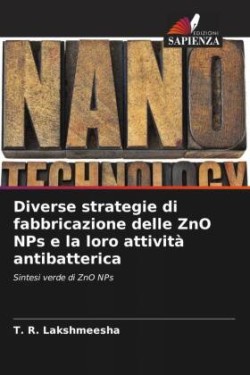 Diverse strategie di fabbricazione delle ZnO NPs e la loro attività antibatterica