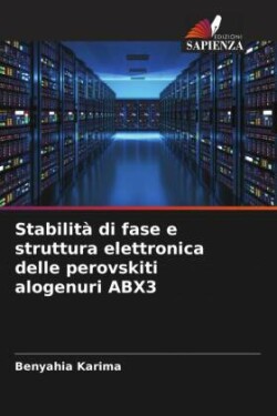 Stabilità di fase e struttura elettronica delle perovskiti alogenuri ABX3