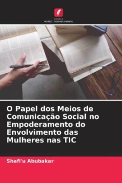 O Papel dos Meios de Comunicação Social no Empoderamento do Envolvimento das Mulheres nas TIC