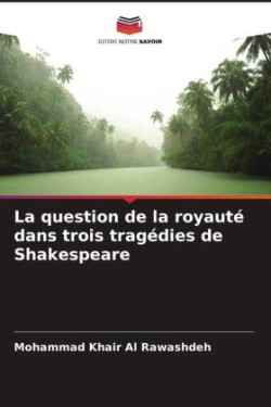 question de la royauté dans trois tragédies de Shakespeare