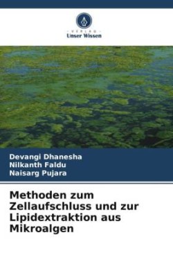 Methoden zum Zellaufschluss und zur Lipidextraktion aus Mikroalgen