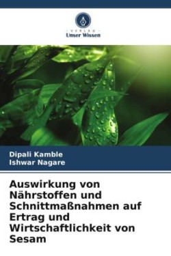 Auswirkung von Nährstoffen und Schnittmaßnahmen auf Ertrag und Wirtschaftlichkeit von Sesam