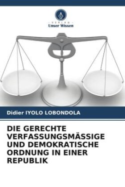 Gerechte Verfassungsmässige Und Demokratische Ordnung in Einer Republik