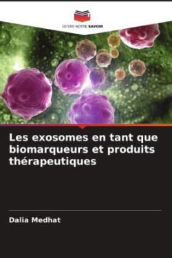 Les exosomes en tant que biomarqueurs et produits thérapeutiques