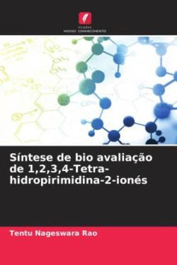 Síntese de bio avaliação de 1,2,3,4-Tetra-hidropirimidina-2-ionés