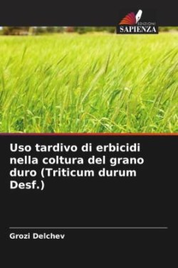 Uso tardivo di erbicidi nella coltura del grano duro (Triticum durum Desf.)