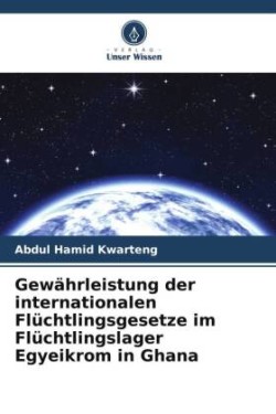 Gewährleistung der internationalen Flüchtlingsgesetze im Flüchtlingslager Egyeikrom in Ghana