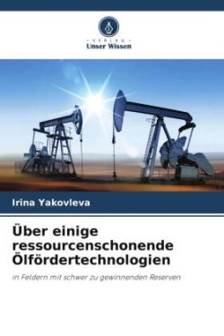 Über einige ressourcenschonende Ölfördertechnologien