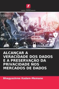 Alcançar a Veracidade DOS Dados E a Preservação Da Privacidade Nos Mercados de Dados