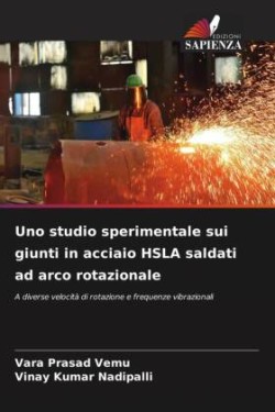 Uno studio sperimentale sui giunti in acciaio HSLA saldati ad arco rotazionale