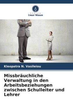 Missbräuchliche Verwaltung in den Arbeitsbeziehungen zwischen Schulleiter und Lehrer