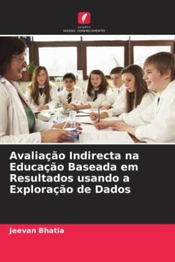 Avaliação Indirecta na Educação Baseada em Resultados usando a Exploração de Dados