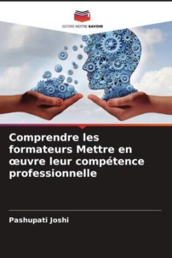 Comprendre les formateurs Mettre en oeuvre leur compétence professionnelle