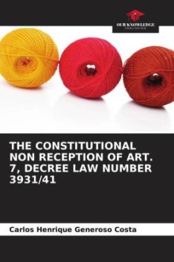 Constitutional Non Reception of Art. 7, Decree Law Number 3931/41