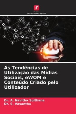 As Tendências de Utilização das Mídias Sociais, eWOM e Conteúdo Criado pelo Utilizador