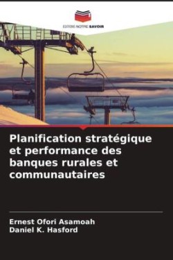 Planification stratégique et performance des banques rurales et communautaires