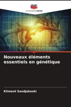 Nouveaux éléments essentiels en génétique