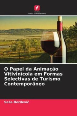 O Papel da Animação Vitivinícola em Formas Selectivas de Turismo Contemporâneo