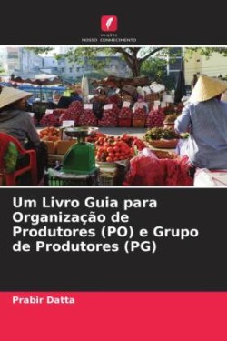 Um Livro Guia para Organização de Produtores (PO) e Grupo de Produtores (PG)