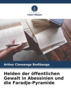 Helden der öffentlichen Gewalt in Abessinien und die Faradje-Pyramide