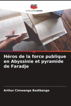 Héros de la force publique en Abyssinie et pyramide de Faradje