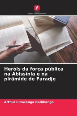 Heróis da força pública na Abissínia e na pirâmide de Faradje