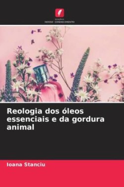 Reologia dos óleos essenciais e da gordura animal